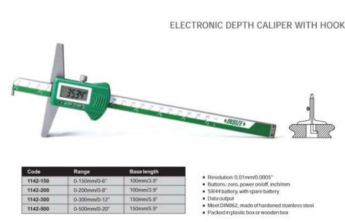 Insize Depth Gauge with Hook Output: SPC data output via USB interface Range: 0-150mm/0-6" Resolution: .01mm/.0005" Base Length: 100mm 1142-150